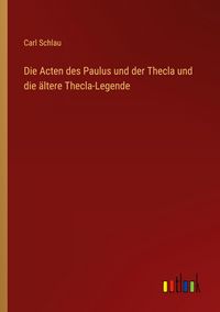 Produktbild: Die Acten des Paulus und der Thecla und die &auml;ltere Thecla-Legende