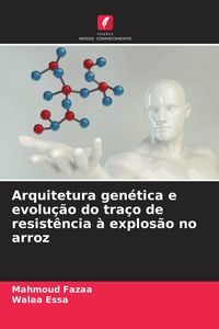 Produktbild: Arquitetura gen&eacute;tica e evolu&ccedil;&atilde;o do tra&ccedil;o de resist&ecirc;ncia &agrave; explos&atilde;o no arroz