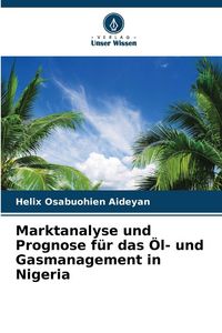 Produktbild: Marktanalyse und Prognose f&uuml;r das &Ouml;l- und Gasmanagement in Nigeria