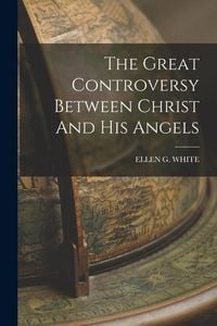 Produktbild: The Great Controversy Between Christ And His Angels