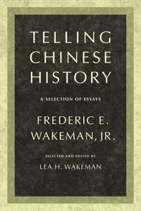 Produktbild: Wakeman, F: Telling Chinese History - A Selection of Essays