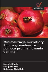 Produktbild: Minimalizacja mikroflory Punica granatum za pomoc&iquest; promieniowania gamma