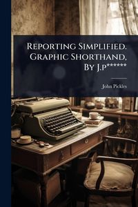 Produktbild: Reporting Simplified. Graphic Shorthand, By J.p******