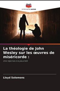 Produktbild: La th&eacute;ologie de John Wesley sur les &iquest;uvres de mis&eacute;ricorde :