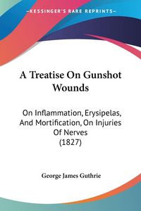Produktbild: A Treatise On Gunshot Wounds