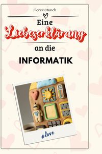 Produktbild: Eine Liebeserkl&auml;rung an die Informatik