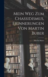 Produktbild: Mein Weg zum Chassidismus, Erinnerungen von Martin Buber
