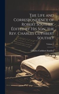 Produktbild: The Life and Correspondence of Robert Southey, &Eacute;dited by his son, the Rev. Charles Cuthbert Southey; Volume 1