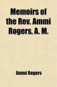Produktbild: Memoirs of the REV. Ammi Rogers, A. M.