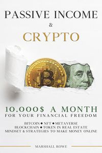 Produktbild: Passive Income & Crypto - 10000$ a Month for Your Financial Freedom. Bitcoin, NFT, Metaverse, Blockchain, Token in Real Estate. Success Mindset and St