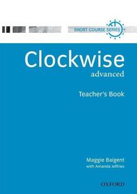 Produktbild: Baigent, M: Clockwise: Advanced: Teacher's Book