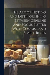 Produktbild: The Art of Testing and Distinguishing Between Genuine and Bogus Butter With Concise and Simple Rules