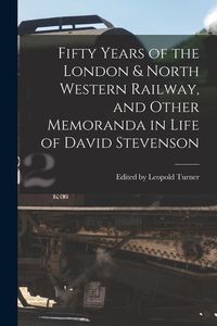 Produktbild: Fifty Years of the London & North Western Railway, and Other Memoranda in Life of David Stevenson