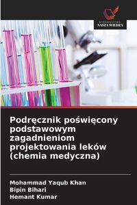 Produktbild: Podr&iquest;cznik po&iquest;wi&iquest;cony podstawowym zagadnieniom projektowania lek&oacute;w (chemia medyczna)