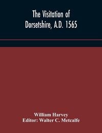 Produktbild: The Visitation Of Dorsetshire, A.D. 1565