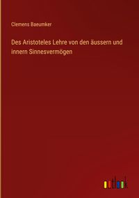Produktbild: Des Aristoteles Lehre von den &auml;ussern und innern Sinnesverm&ouml;gen