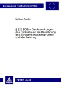 Produktbild: &sect; 325 BGB &ndash; Die Auswirkungen des Ruecktritts auf die Berechnung des Schadensersatzanspruches statt der Leistung