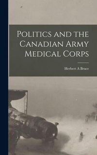 Produktbild: Politics and the Canadian Army Medical Corps