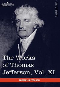Produktbild: The Works of Thomas Jefferson, Vol. XI (in 12 Volumes)