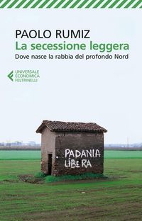 Produktbild: La secessione leggera. Dove nasce la rabbia del profondo Nord