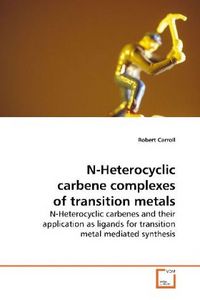 Produktbild: Carroll, R: N-Heterocyclic carbene complexes of transition m