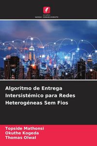 Produktbild: Algoritmo de Entrega Intersist&eacute;mico para Redes Heterog&eacute;neas Sem Fios