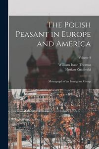 Produktbild: The Polish Peasant in Europe and America: Monograph of an Immigrant Group; Volume 4