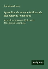 Produktbild: Appendice a la seconde &eacute;dition de la Bibliographie romantique