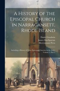 Produktbild: A History of the Episcopal Church in Narragansett, Rhode Island: Including a History of Other Episcopal Churches in the State, Volume 2, part 2