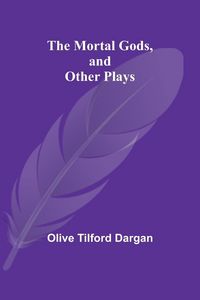 Produktbild: The Mortal Gods, and Other Plays