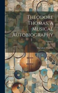 Produktbild: Theodore Thomas, a Musical Autobiography; Volume 2