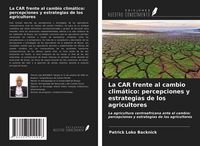 Produktbild: La CAR frente al cambio clim&aacute;tico: percepciones y estrategias de los agricultores