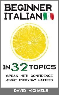 Produktbild: Beginner Italian in 32 Topics. Speak with Confidence About Everyday Matters.
