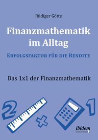 Produktbild: Finanzmathematik im Alltag &ndash; Erfolgsfaktor f&uuml;r die Rendite