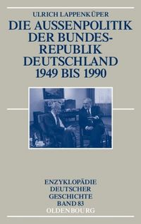 Bild vom Artikel Die Außenpolitik der Bundesrepublik Deutschland 1949 bis 1990 vom Autor Ulrich Lappenküper