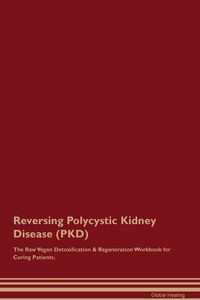 Produktbild: Reversing Polycystic Kidney Disease (PKD) The Raw Vegan Detoxification & Regeneration Workbook for Curing Patients.