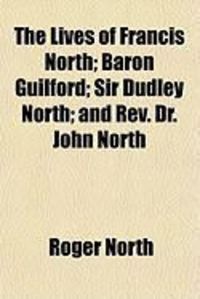 Produktbild: The Lives of Francis North; Baron Guilford; Sir Dudley North; And REV. Dr. John North