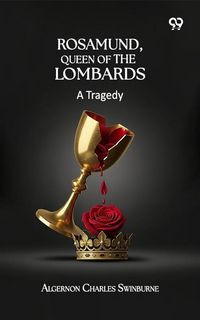 Produktbild: Rosamund, Queen Of The Lombards: A Tragedy