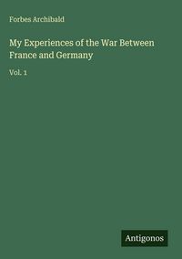 Produktbild: My Experiences of the War Between France and Germany