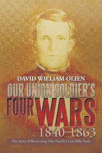 Produktbild: Our Union Soldier's Four Wars 1840-1863
