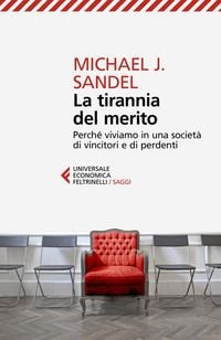 Produktbild: La tirannia del merito. Perch&eacute; viviamo in una societ&agrave; di vincitori e di perdenti
