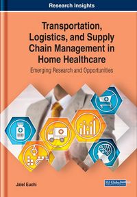 Produktbild: Transportation, Logistics, and Supply Chain Management in Home Healthcare: Emerging Research and Opportunities