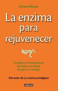 Produktbild: La enzima para rejuvenecer : combate el envejecimiento, revitaliza tus c&eacute;lulas, recupera tu energ&iacute;a = The rejuvenation enzyme