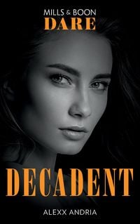 Produktbild: Decadent (Mills & Boon Dare) (Dirty Sexy Rich)