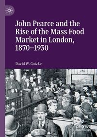 Produktbild: John Pearce and the Rise of the Mass Food Market in London, 1870-1930