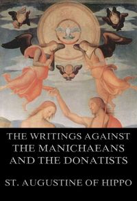 Produktbild: St. Augustine's Writings Against The Manichaeans And Against The Donatists