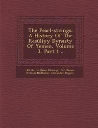 Produktbild: The Pearl-Strings: A History of the Resuliyy Dynasty of Yemen, Volume 3, Part 1...