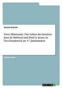 Produktbild: Zwei Missionare. Das Leben der Jesuiten Jean de Br&eacute;beuf und Paul Le Jeune in Neu-Frankreich im 17. Jahrhundert