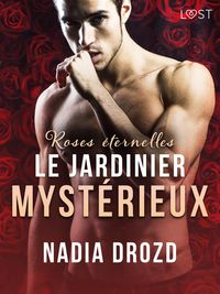 Produktbild: Roses &eacute;ternelles : Le jardinier myst&eacute;rieux - Une nouvelle &eacute;rotique