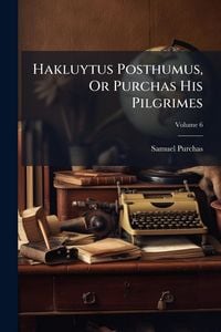 Produktbild: Hakluytus Posthumus, Or Purchas His Pilgrimes